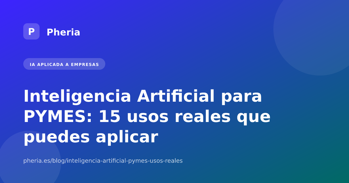 Inteligencia Artificial para PYMES: 15 usos reales que puedes aplicar