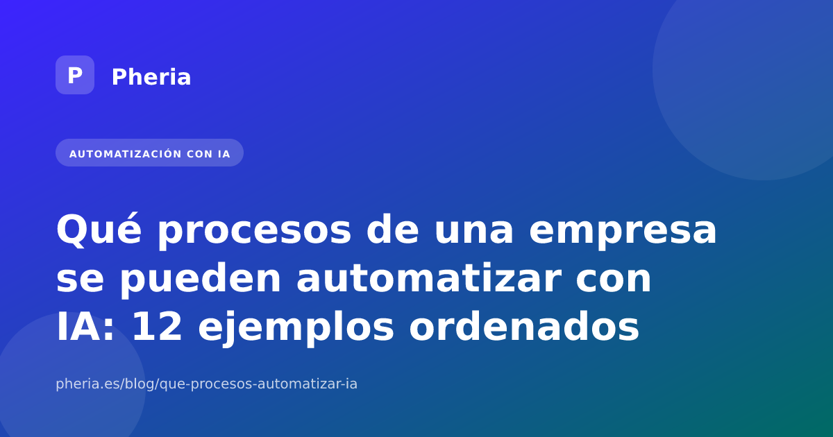 Qué procesos de una empresa se pueden automatizar con IA: 12 ejemplos ordenados por retorno